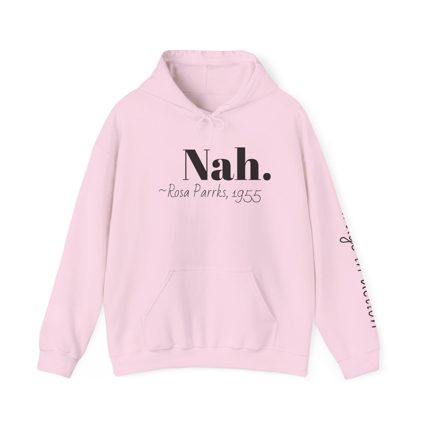 Empowering Quote Hoodie: Nah. - Rosa Parks, 1955 | Inspirational Civil Rights Sweatshirt for Activists, Great for Gifts, Motivational Apparel