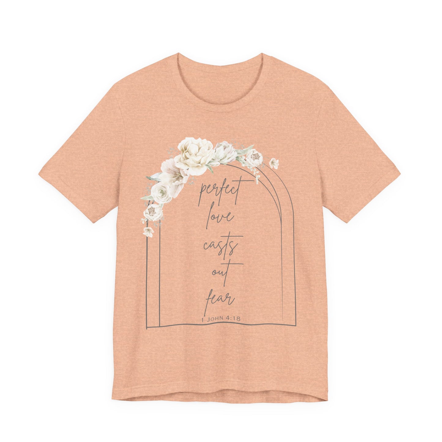 Floral Inspirational T-Shirt, Perfect Love Casts Out Fear Tee, Faith-Based Apparel, Spring Fashion, Religious Top