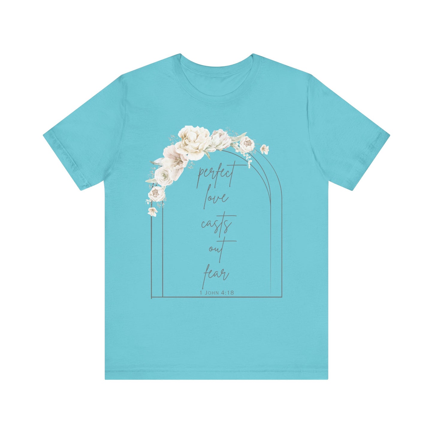 Floral Inspirational T-Shirt, Perfect Love Casts Out Fear Tee, Faith-Based Apparel, Spring Fashion, Religious Top
