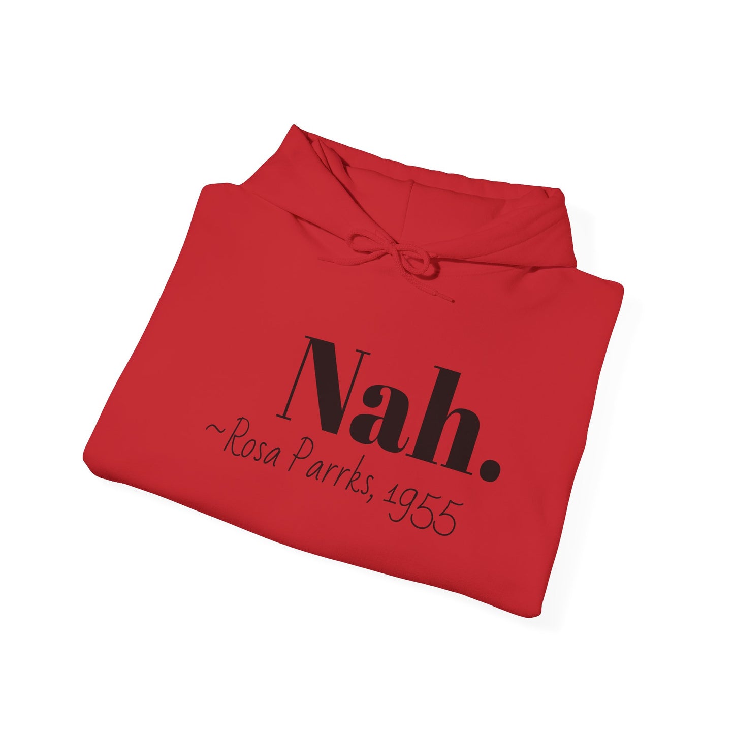 Empowering Quote Hoodie: Nah. - Rosa Parks, 1955 | Inspirational Civil Rights Sweatshirt for Activists, Great for Gifts, Motivational Apparel