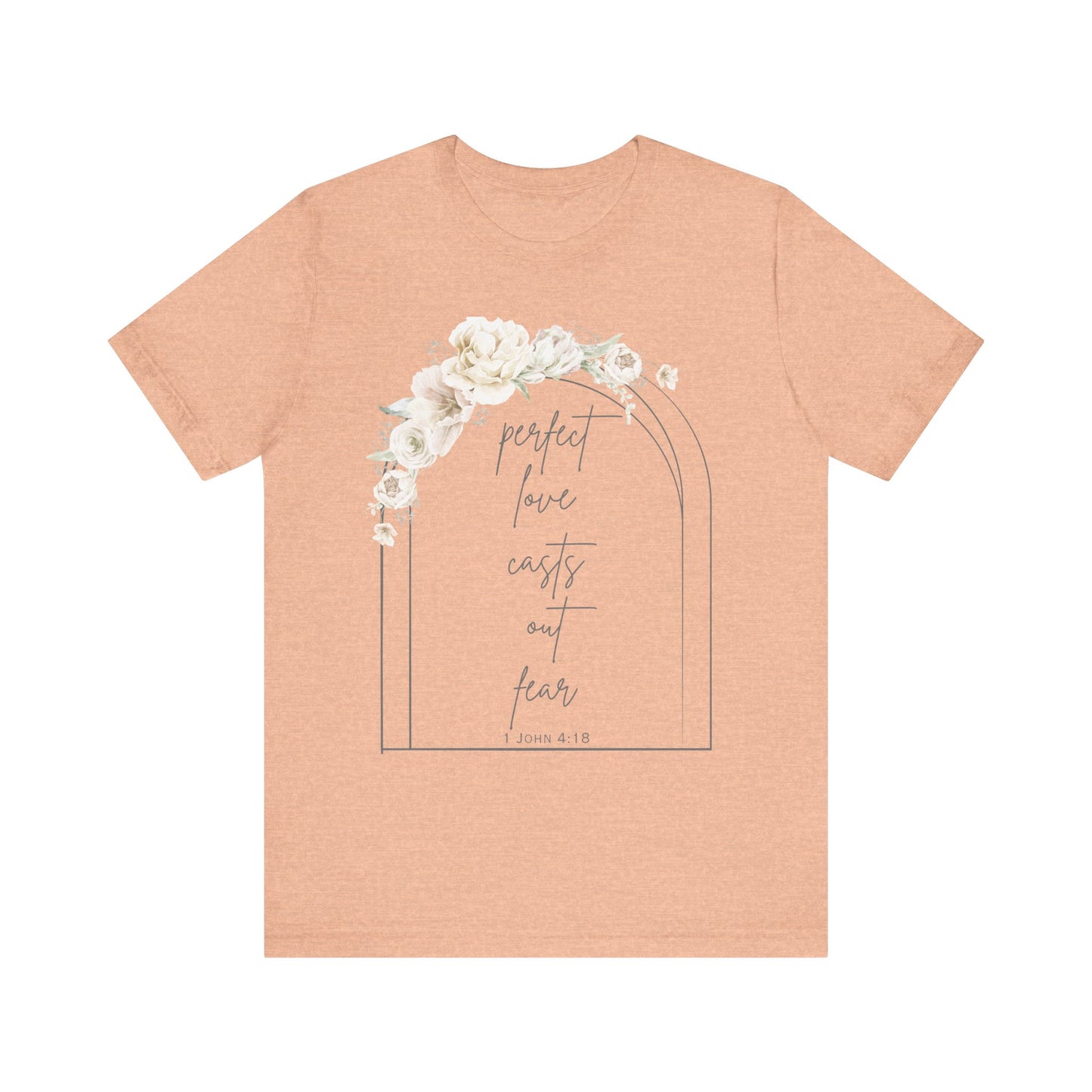 Floral Inspirational T-Shirt, Perfect Love Casts Out Fear Tee, Faith-Based Apparel, Spring Fashion, Religious Top