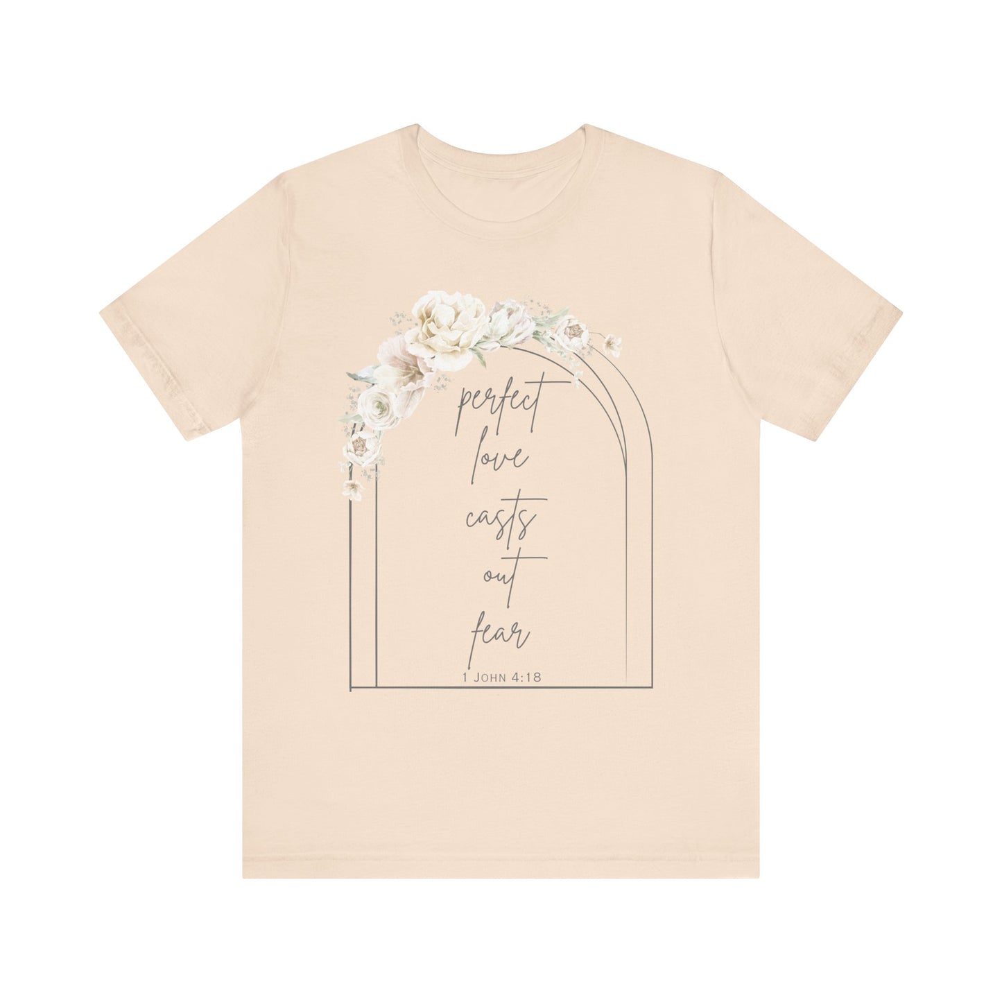 Floral Inspirational T-Shirt, Perfect Love Casts Out Fear Tee, Faith-Based Apparel, Spring Fashion, Religious Top