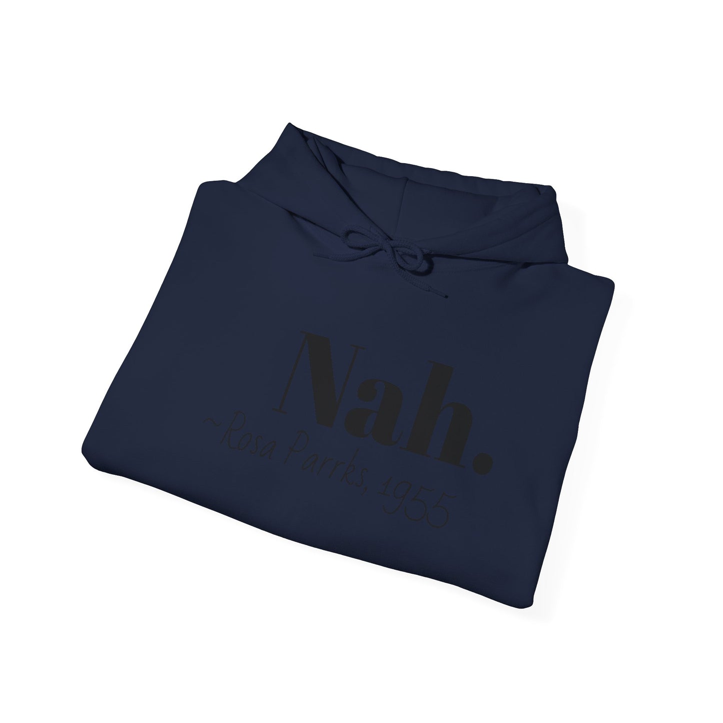 Empowering Quote Hoodie: Nah. - Rosa Parks, 1955 | Inspirational Civil Rights Sweatshirt for Activists, Great for Gifts, Motivational Apparel