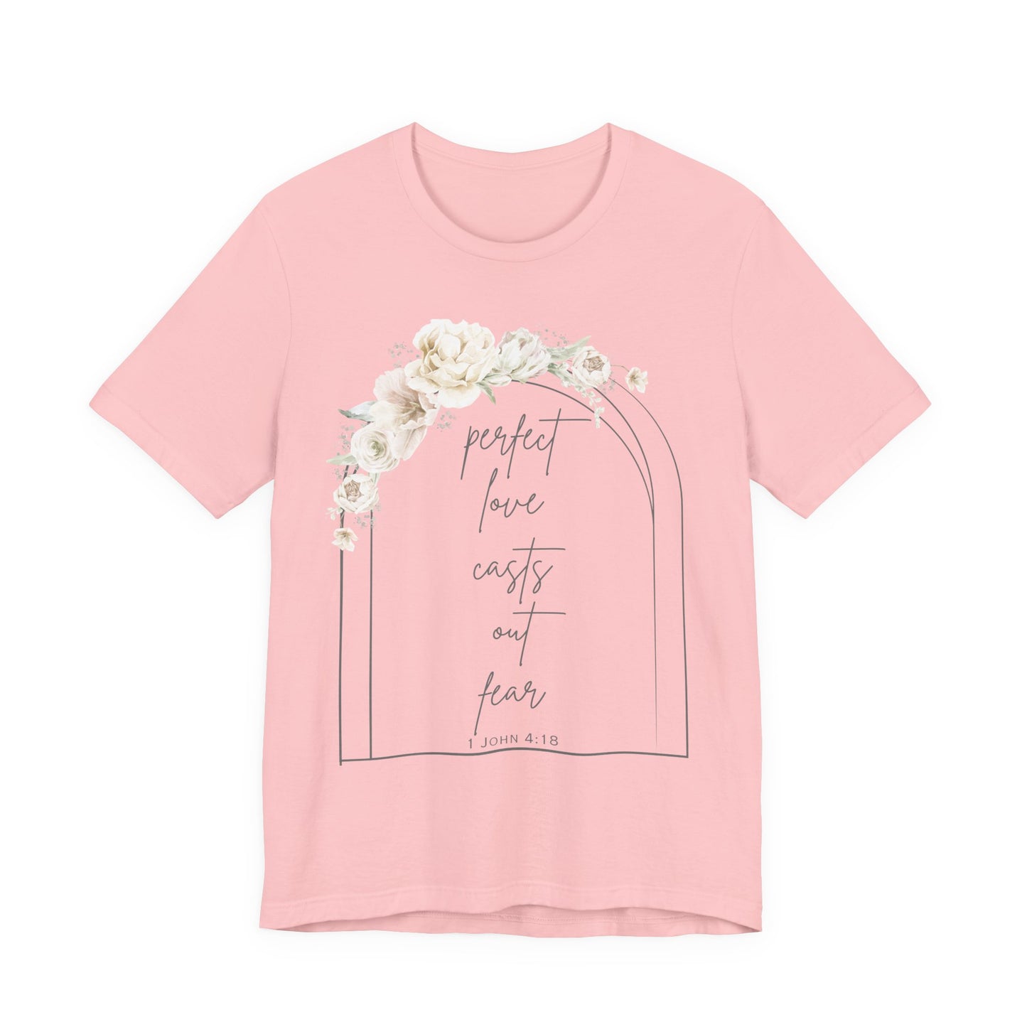 Floral Inspirational T-Shirt, Perfect Love Casts Out Fear Tee, Faith-Based Apparel, Spring Fashion, Religious Top