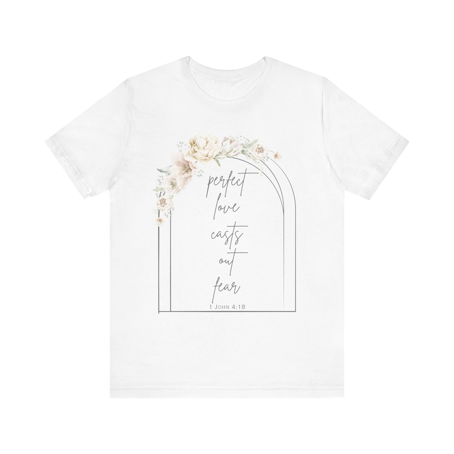 Floral Inspirational T-Shirt, Perfect Love Casts Out Fear Tee, Faith-Based Apparel, Spring Fashion, Religious Top