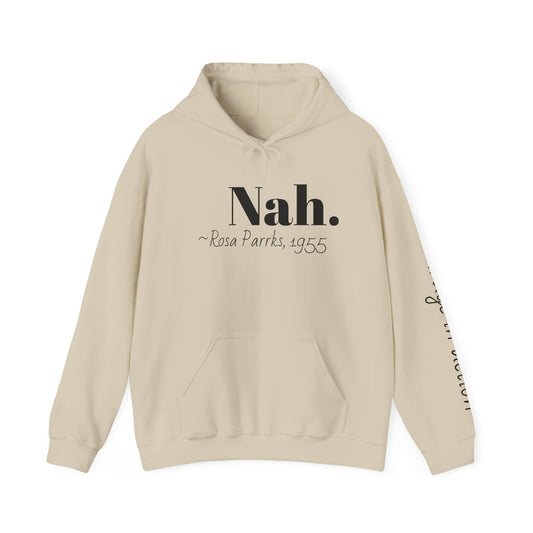 Empowering Quote Hoodie: Nah. - Rosa Parks, 1955 | Inspirational Civil Rights Sweatshirt for Activists, Great for Gifts, Motivational Apparel