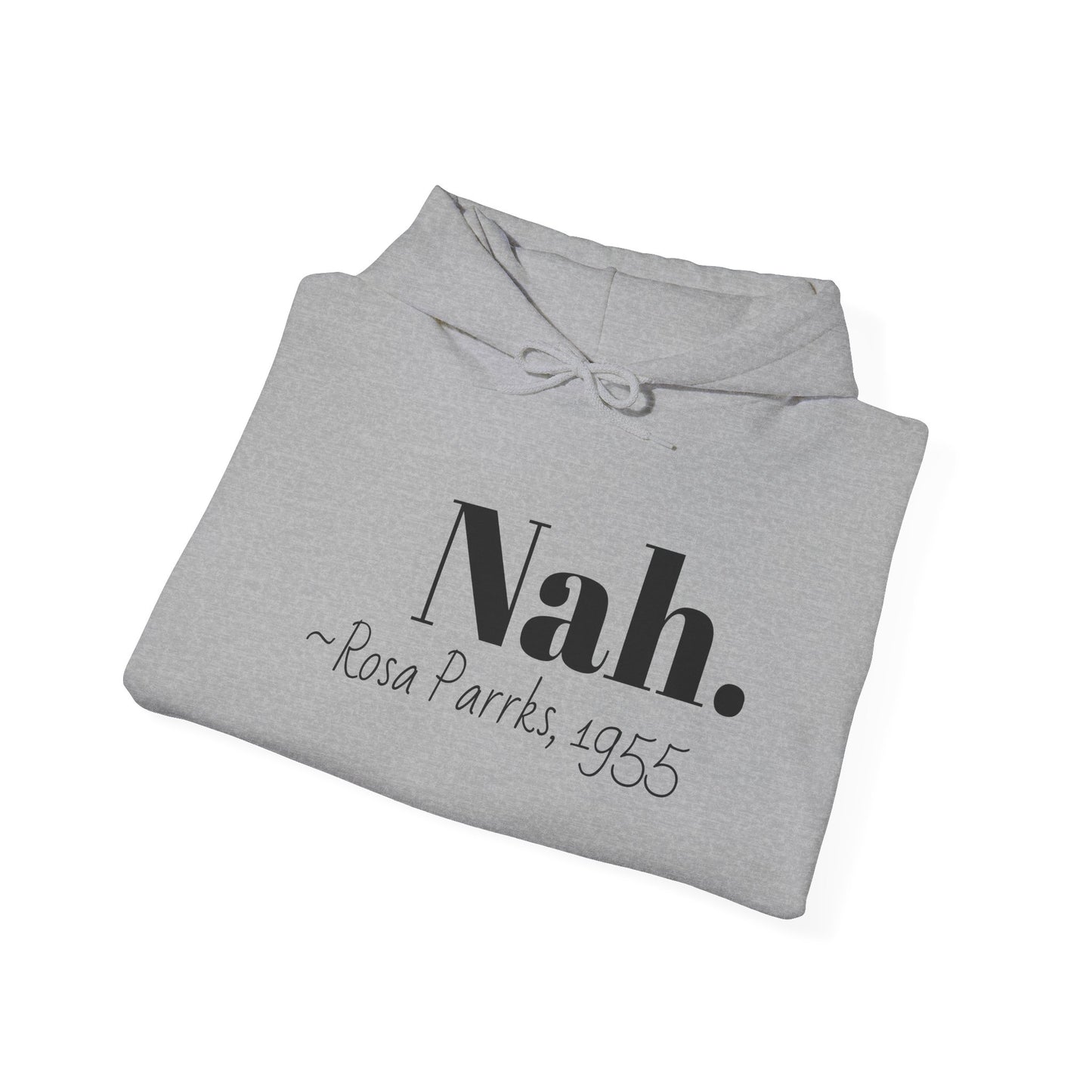 Empowering Quote Hoodie: Nah. - Rosa Parks, 1955 | Inspirational Civil Rights Sweatshirt for Activists, Great for Gifts, Motivational Apparel