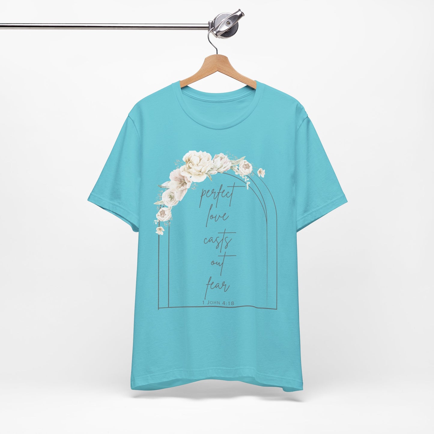 Floral Inspirational T-Shirt, Perfect Love Casts Out Fear Tee, Faith-Based Apparel, Spring Fashion, Religious Top