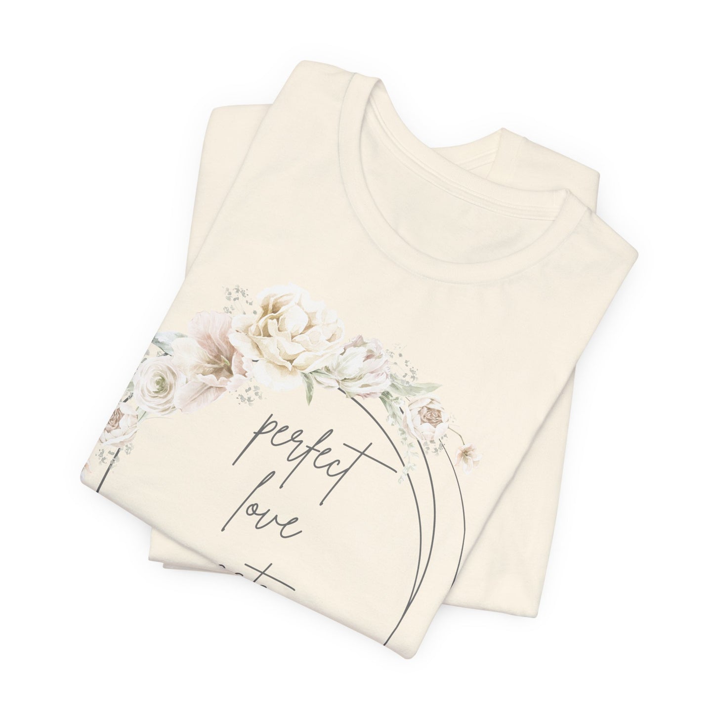 Floral Inspirational T-Shirt, Perfect Love Casts Out Fear Tee, Faith-Based Apparel, Spring Fashion, Religious Top