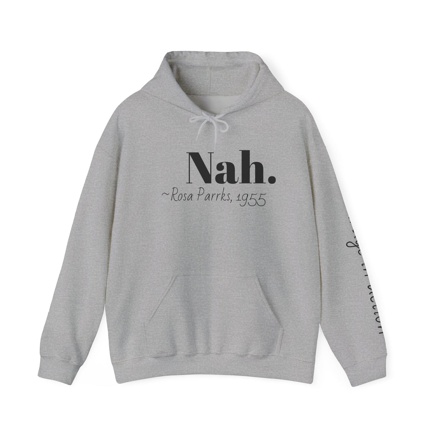 Empowering Quote Hoodie: Nah. - Rosa Parks, 1955 | Inspirational Civil Rights Sweatshirt for Activists, Great for Gifts, Motivational Apparel