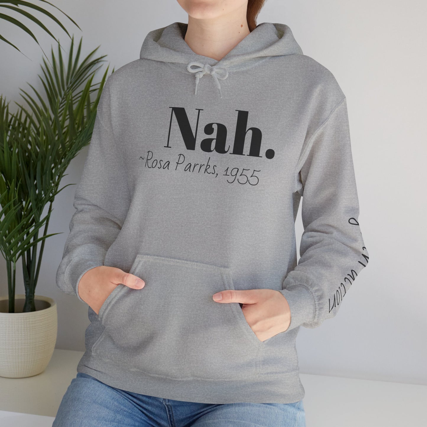 Empowering Quote Hoodie: Nah. - Rosa Parks, 1955 | Inspirational Civil Rights Sweatshirt for Activists, Great for Gifts, Motivational Apparel