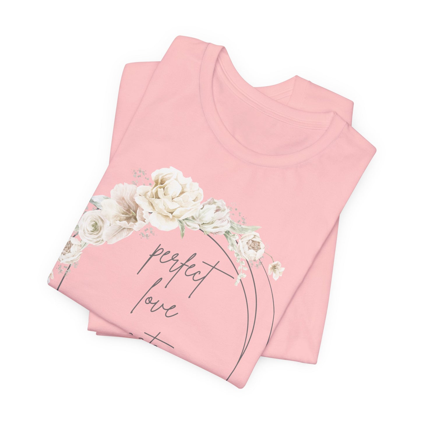 Floral Inspirational T-Shirt, Perfect Love Casts Out Fear Tee, Faith-Based Apparel, Spring Fashion, Religious Top