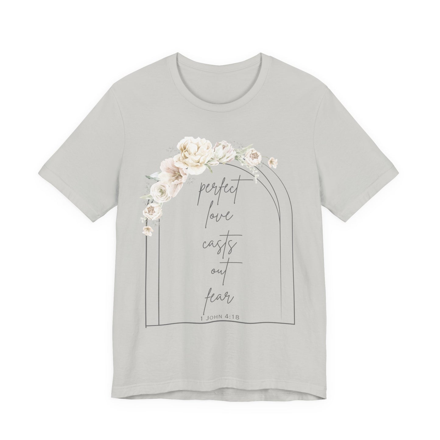 Floral Inspirational T-Shirt, Perfect Love Casts Out Fear Tee, Faith-Based Apparel, Spring Fashion, Religious Top