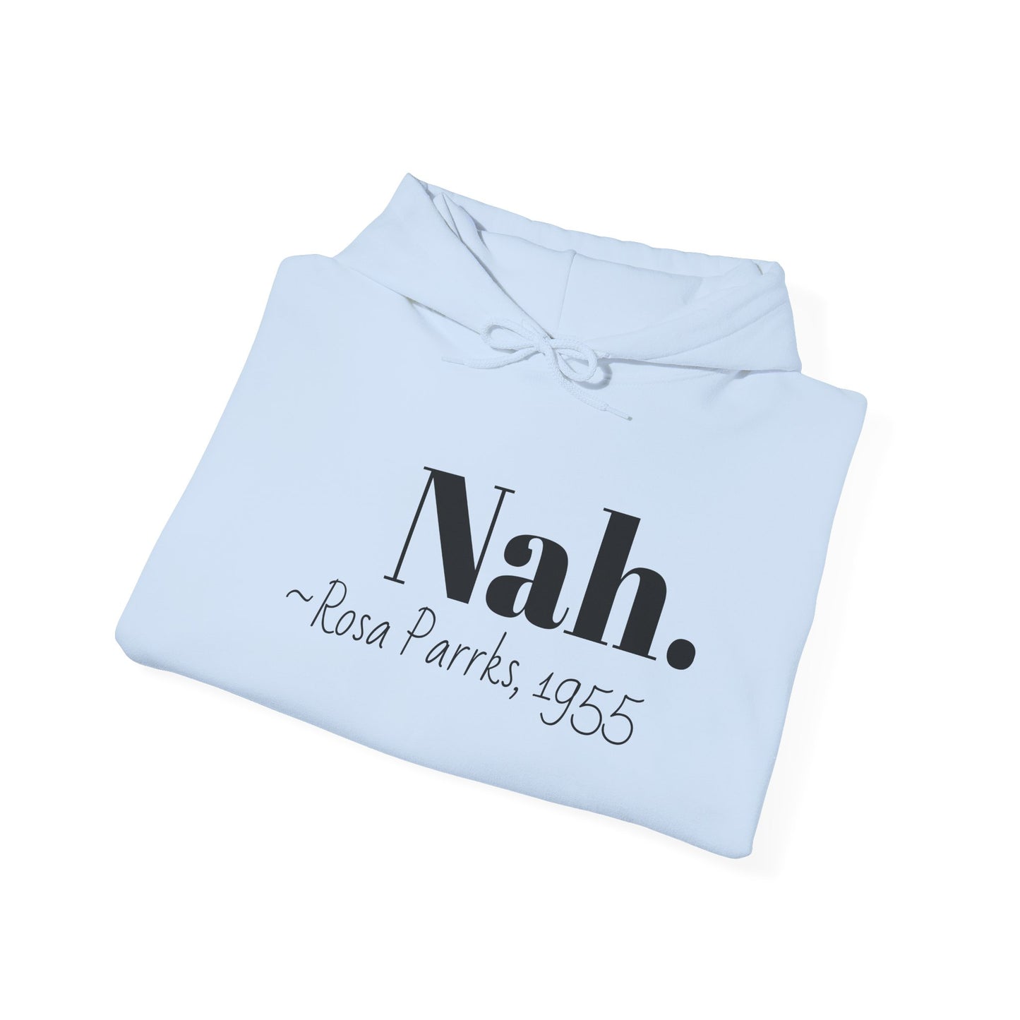 Empowering Quote Hoodie: Nah. - Rosa Parks, 1955 | Inspirational Civil Rights Sweatshirt for Activists, Great for Gifts, Motivational Apparel