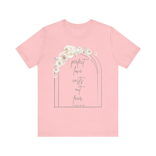 Floral Inspirational T-Shirt, Perfect Love Casts Out Fear Tee, Faith-Based Apparel, Spring Fashion, Religious Top