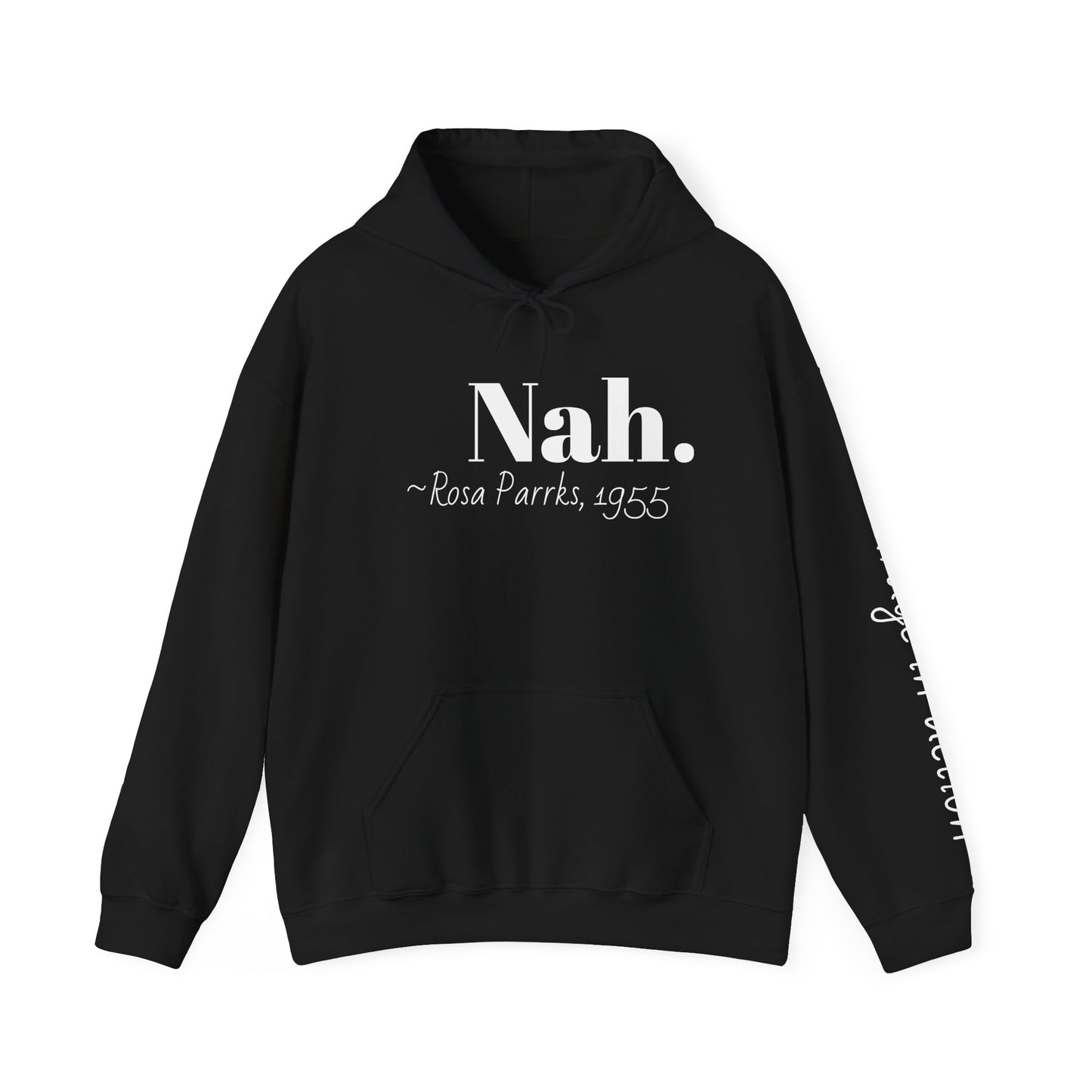 Empowering Quote Hoodie: Nah. - Rosa Parks, 1955 | Inspirational Civil Rights Sweatshirt for Activists, Great for Gifts, Motivational Apparel