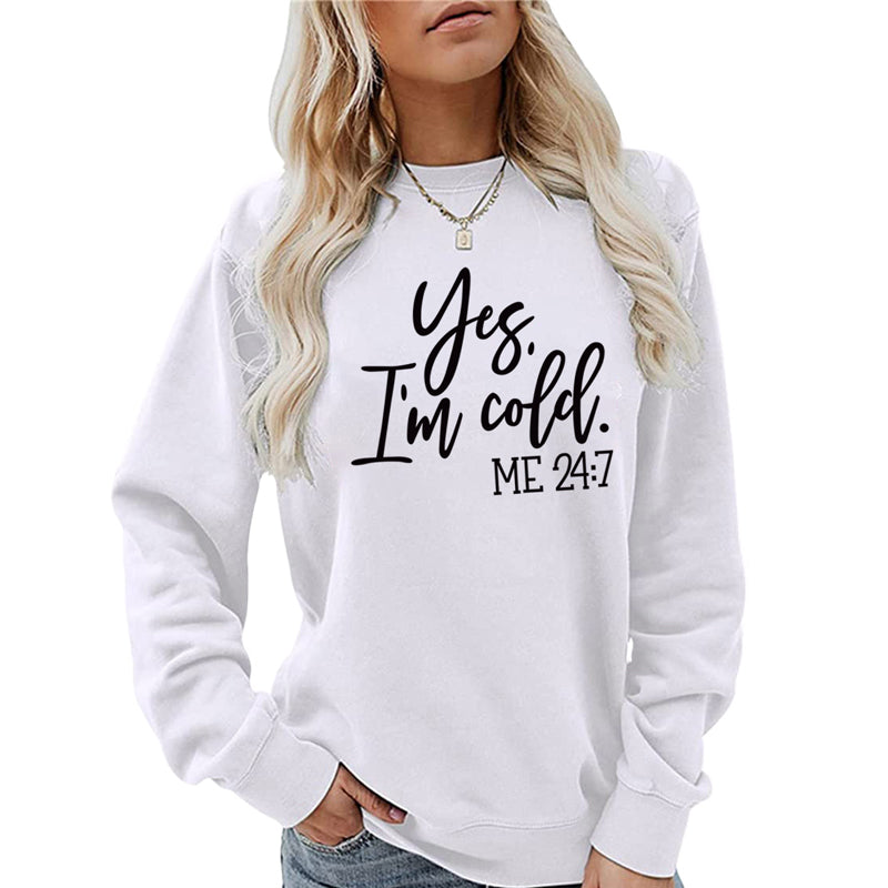 Yes I'm Cold Sweatshirt Me 24:7