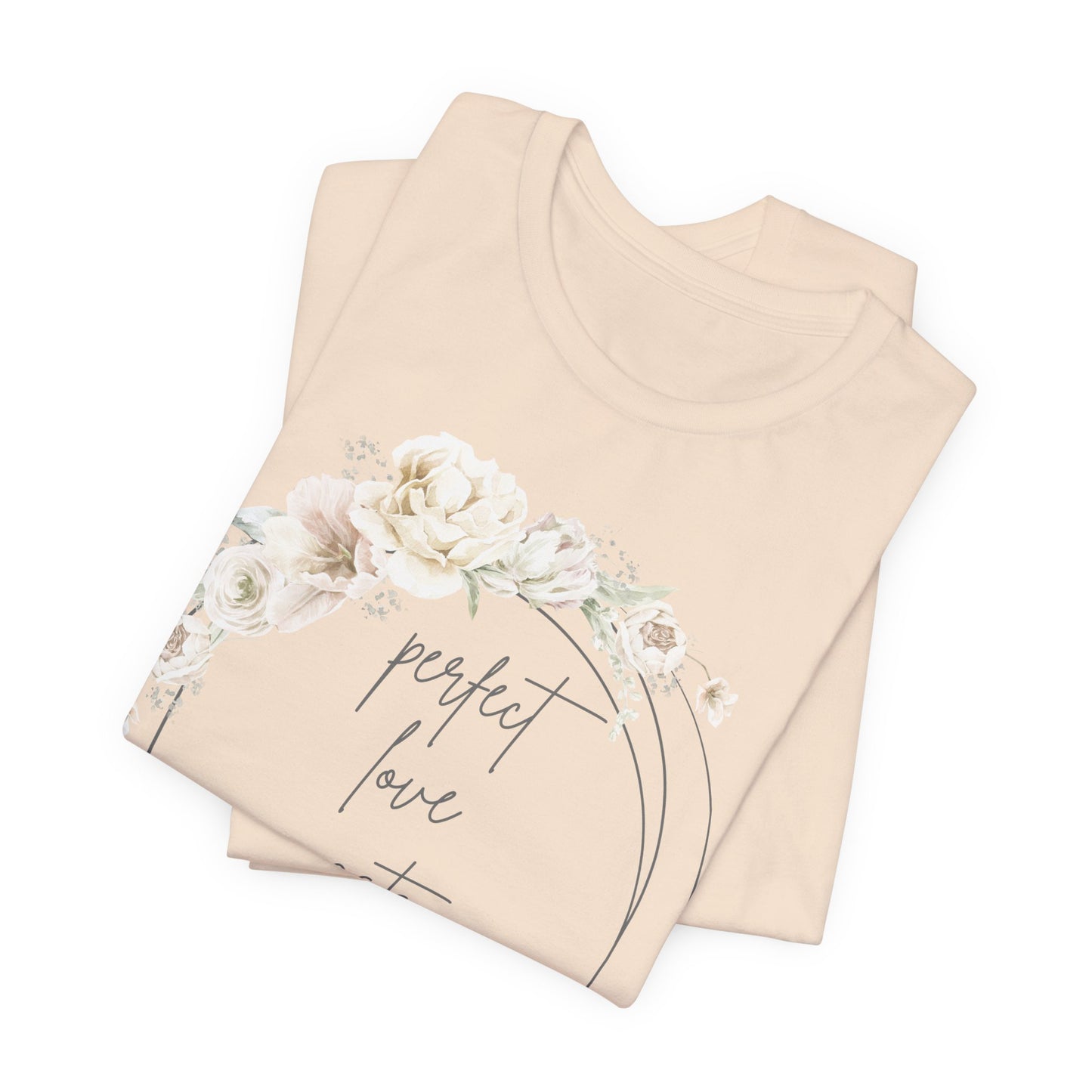 Floral Inspirational T-Shirt, Perfect Love Casts Out Fear Tee, Faith-Based Apparel, Spring Fashion, Religious Top