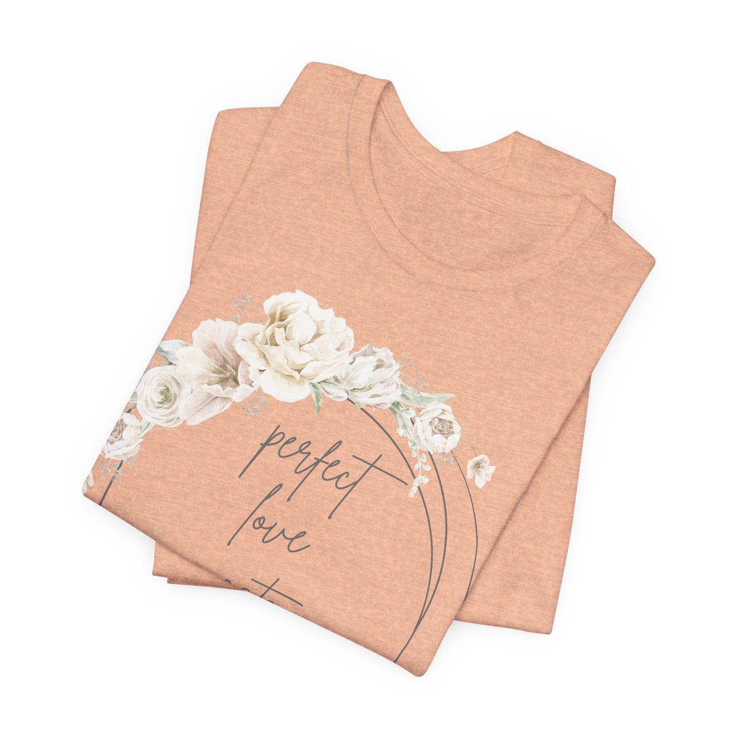 Floral Inspirational T-Shirt, Perfect Love Casts Out Fear Tee, Faith-Based Apparel, Spring Fashion, Religious Top