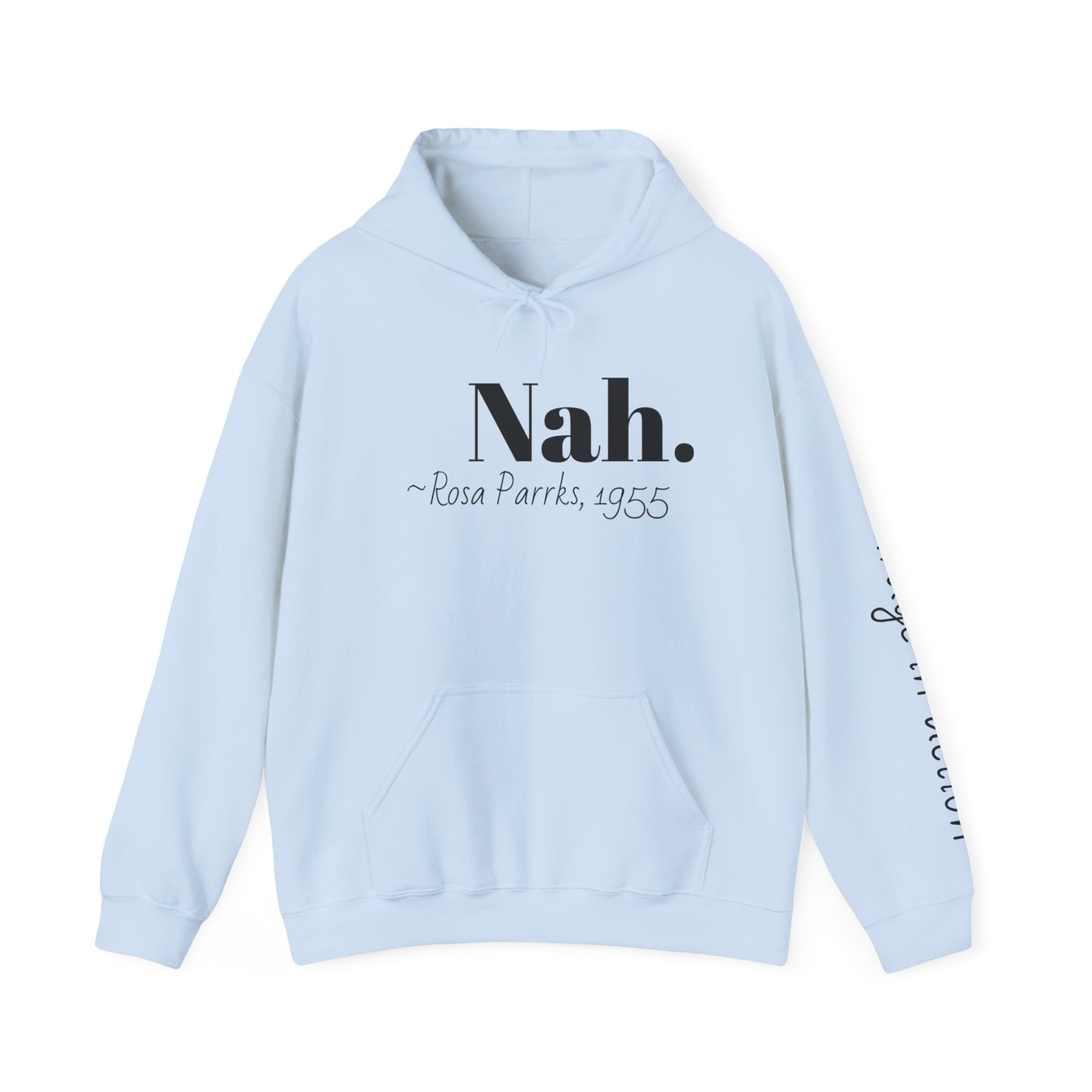 Empowering Quote Hoodie: Nah. - Rosa Parks, 1955 | Inspirational Civil Rights Sweatshirt for Activists, Great for Gifts, Motivational Apparel