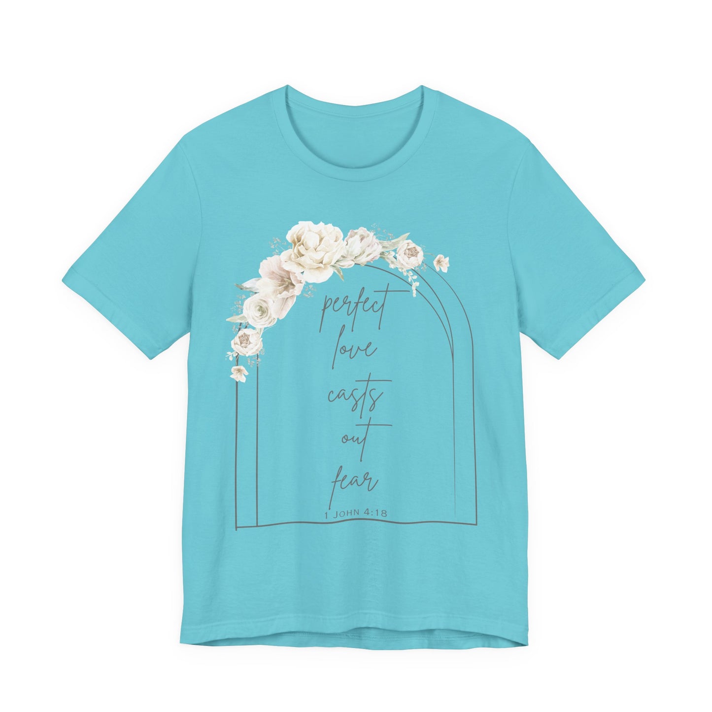 Floral Inspirational T-Shirt, Perfect Love Casts Out Fear Tee, Faith-Based Apparel, Spring Fashion, Religious Top
