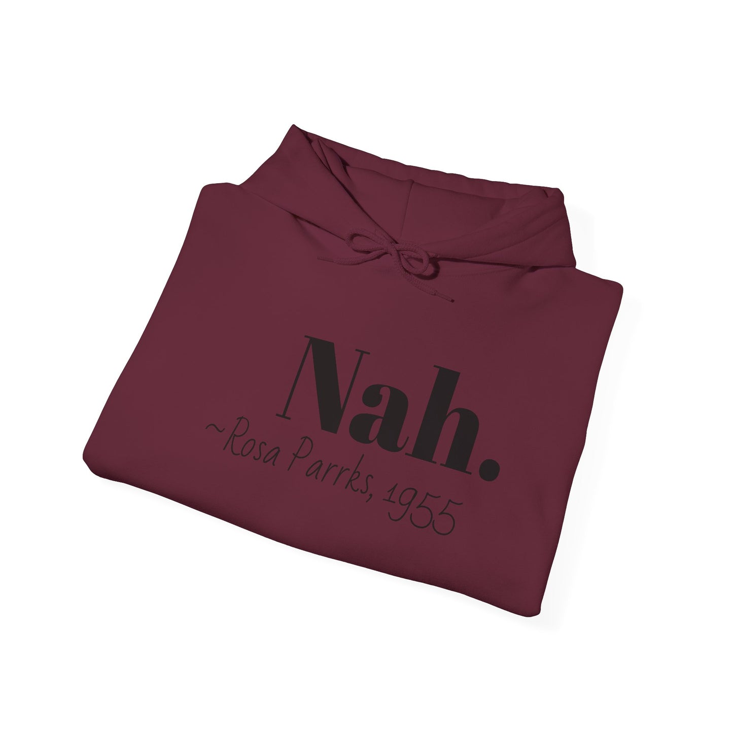 Empowering Quote Hoodie: Nah. - Rosa Parks, 1955 | Inspirational Civil Rights Sweatshirt for Activists, Great for Gifts, Motivational Apparel