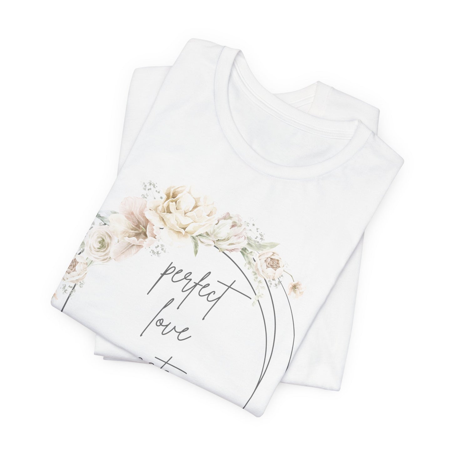 Floral Inspirational T-Shirt, Perfect Love Casts Out Fear Tee, Faith-Based Apparel, Spring Fashion, Religious Top