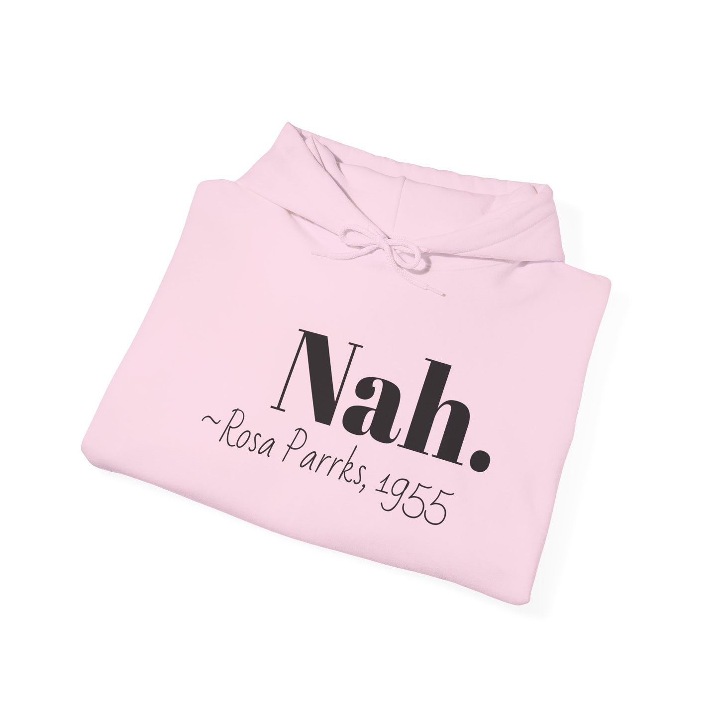 Empowering Quote Hoodie: Nah. - Rosa Parks, 1955 | Inspirational Civil Rights Sweatshirt for Activists, Great for Gifts, Motivational Apparel