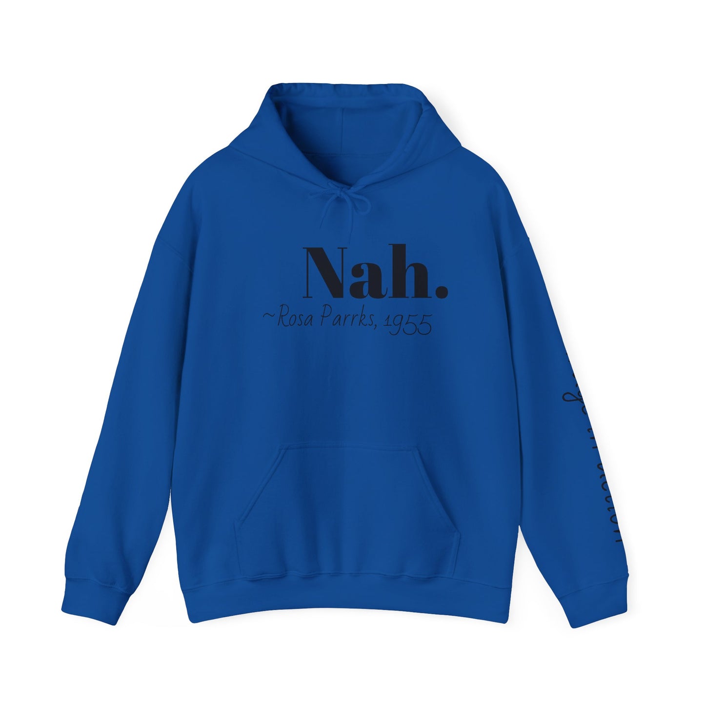 Empowering Quote Hoodie: Nah. - Rosa Parks, 1955 | Inspirational Civil Rights Sweatshirt for Activists, Great for Gifts, Motivational Apparel