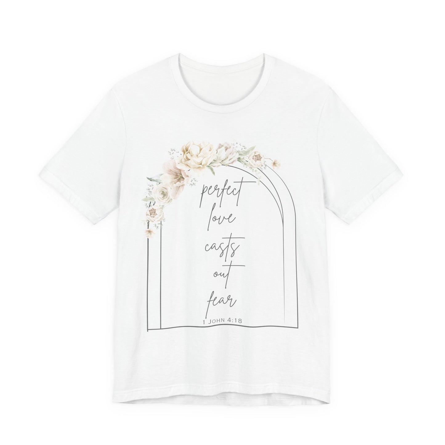 Floral Inspirational T-Shirt, Perfect Love Casts Out Fear Tee, Faith-Based Apparel, Spring Fashion, Religious Top