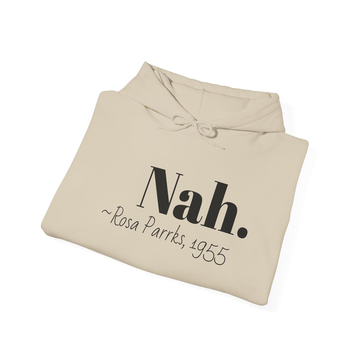 Empowering Quote Hoodie: Nah. - Rosa Parks, 1955 | Inspirational Civil Rights Sweatshirt for Activists, Great for Gifts, Motivational Apparel