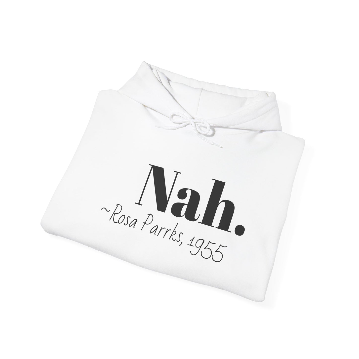 Empowering Quote Hoodie: Nah. - Rosa Parks, 1955 | Inspirational Civil Rights Sweatshirt for Activists, Great for Gifts, Motivational Apparel