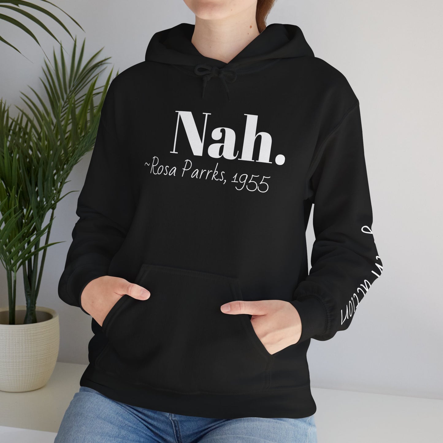 Empowering Quote Hoodie: Nah. - Rosa Parks, 1955 | Inspirational Civil Rights Sweatshirt for Activists, Great for Gifts, Motivational Apparel