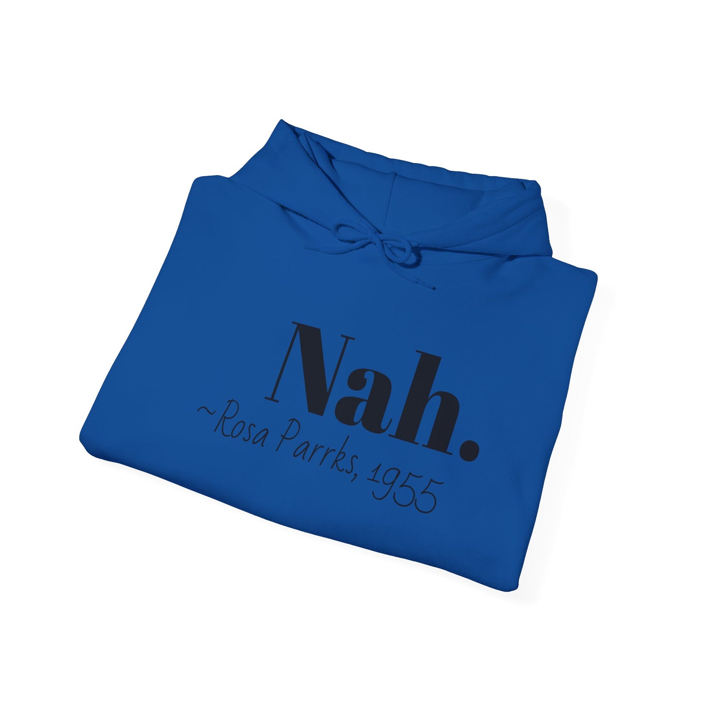 Empowering Quote Hoodie: Nah. - Rosa Parks, 1955 | Inspirational Civil Rights Sweatshirt for Activists, Great for Gifts, Motivational Apparel