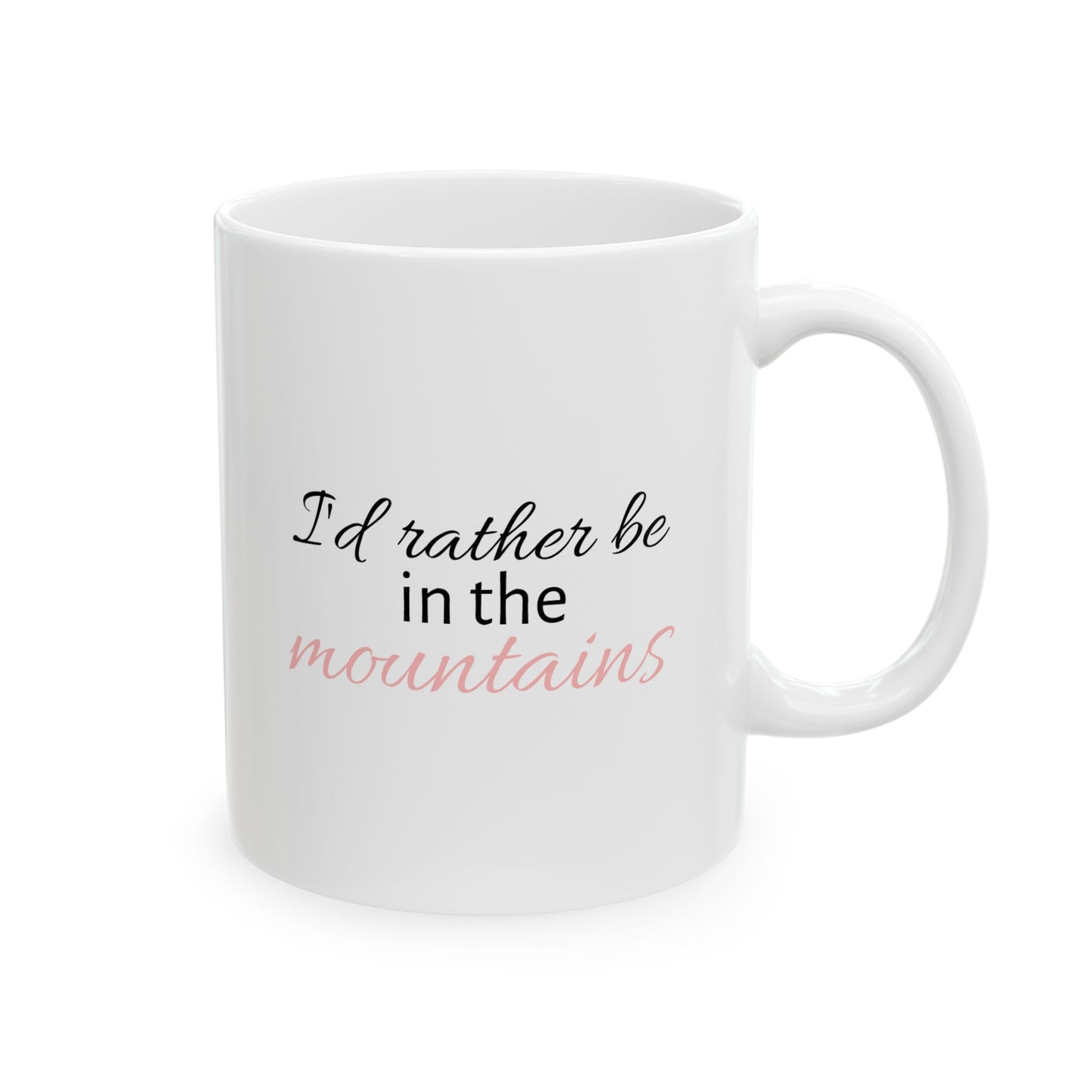 I'd Rather Be In The Mountains Ceramic Mug, (11oz, 15oz)