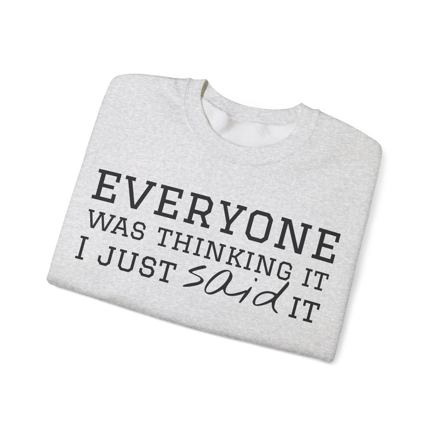 Everyone Was Thinking It I Just Said It Crewneck Sweatshirt | Funny Cozy Pullover