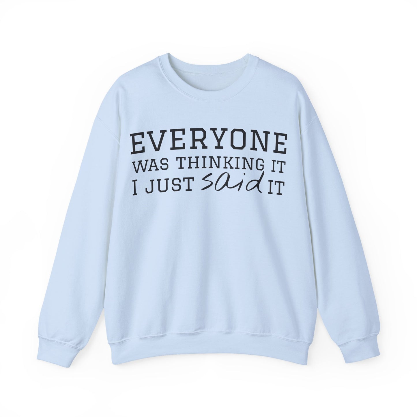 Everyone Was Thinking It I Just Said It Crewneck Sweatshirt | Funny Cozy Pullover