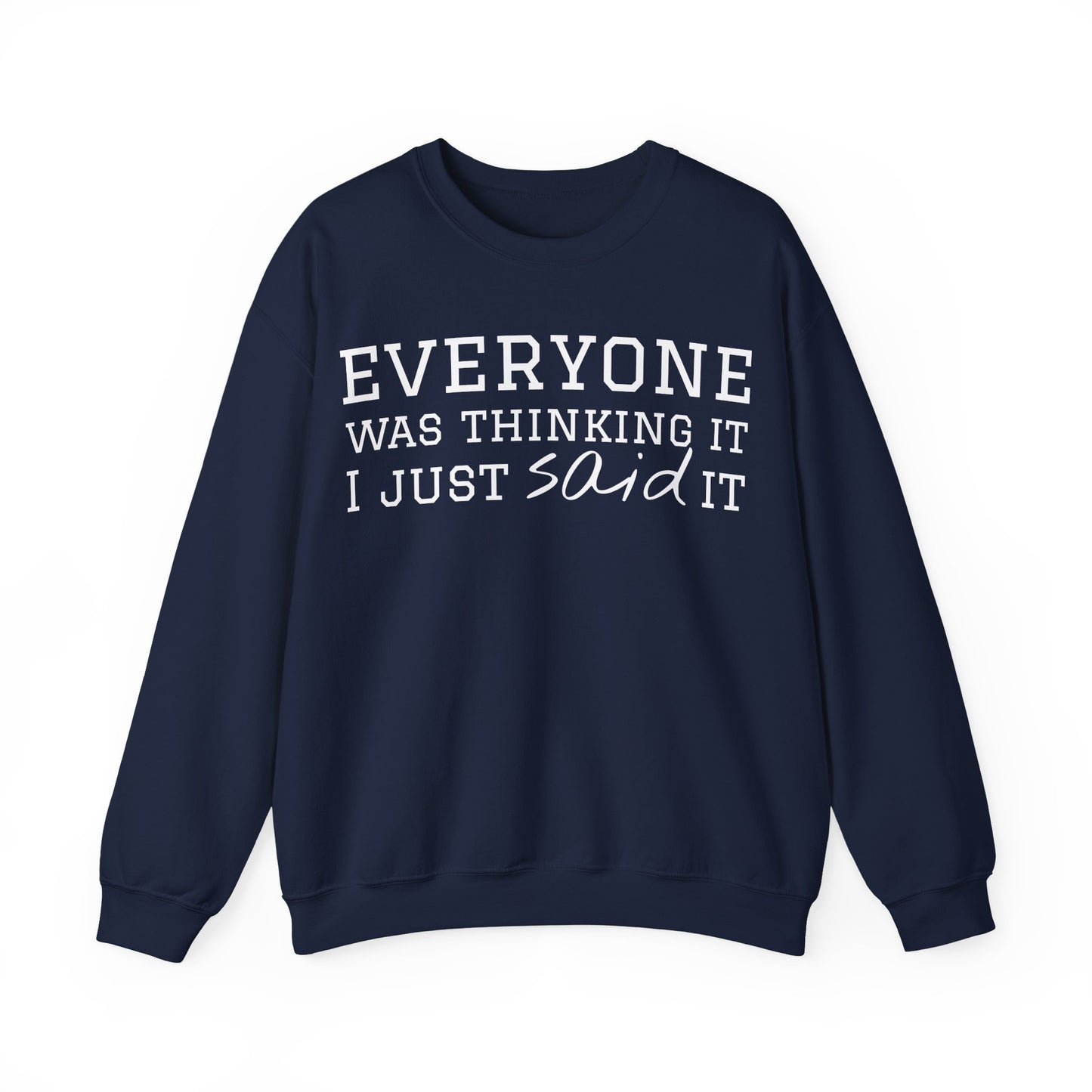 Everyone Was Thinking It I Just Said It Crewneck Sweatshirt | Funny Cozy Pullover