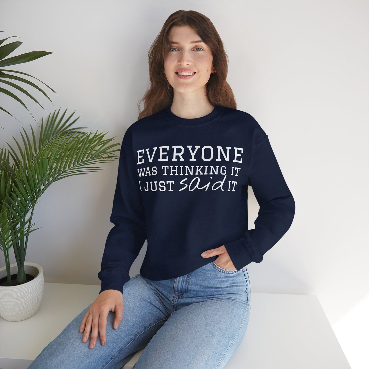 Everyone Was Thinking It I Just Said It Crewneck Sweatshirt | Funny Cozy Pullover