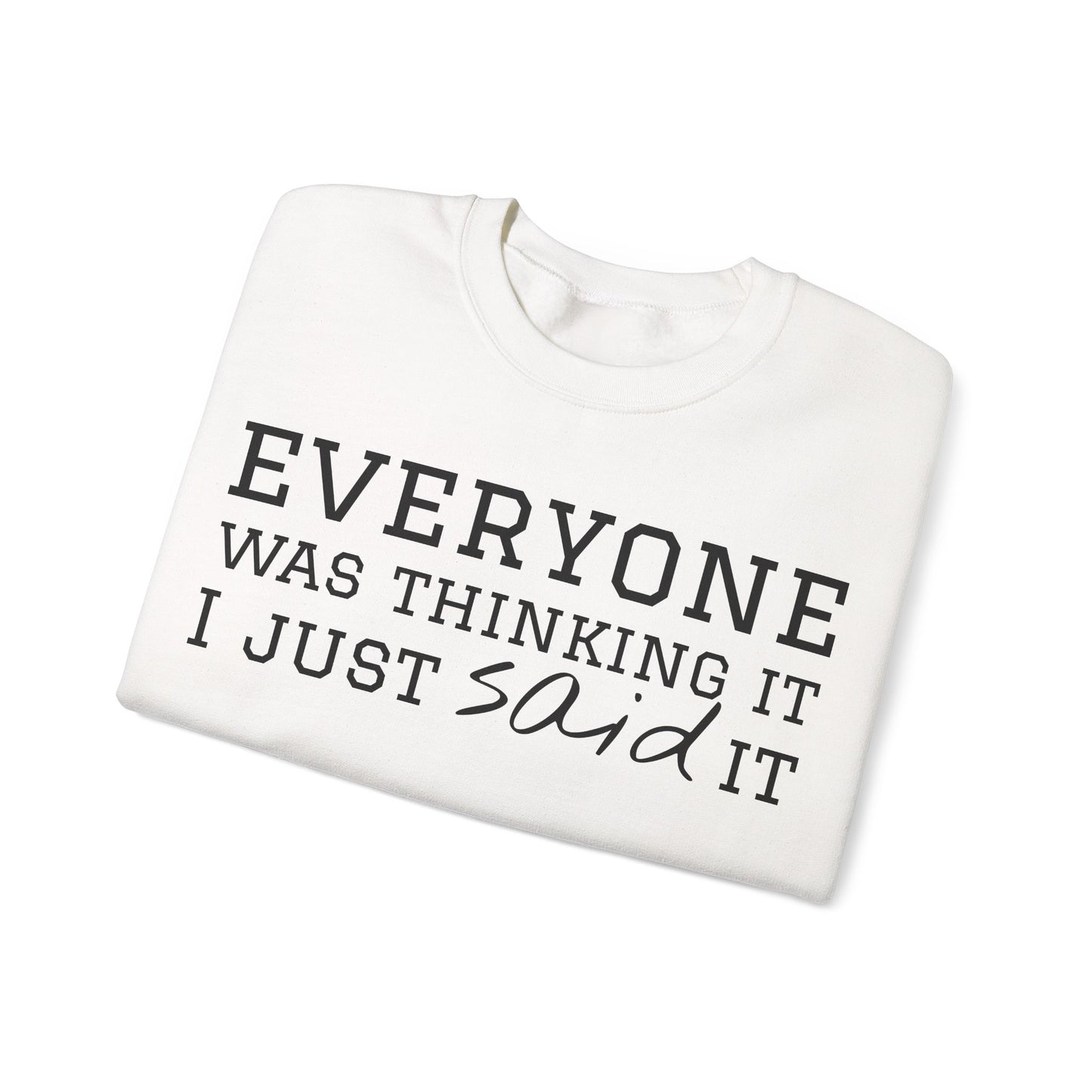 Everyone Was Thinking It I Just Said It Crewneck Sweatshirt | Funny Cozy Pullover