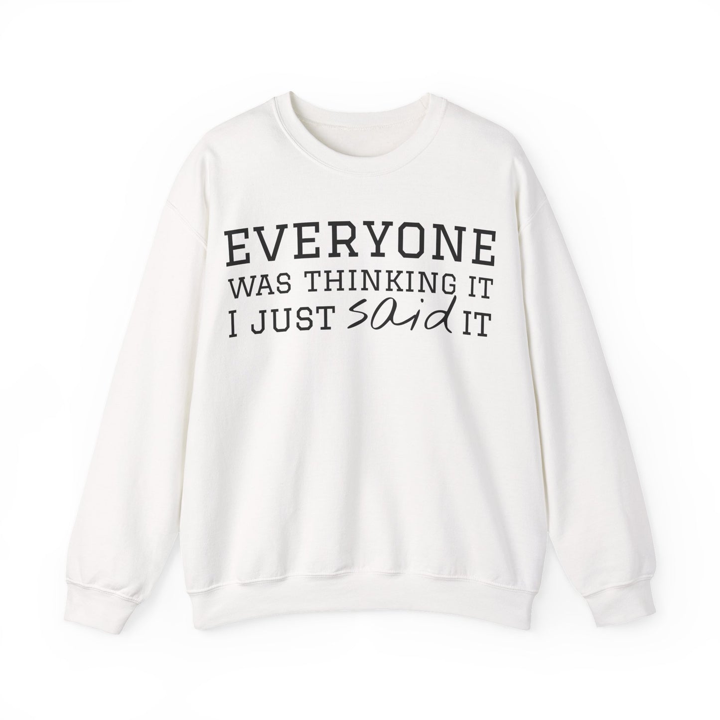Everyone Was Thinking It I Just Said It Crewneck Sweatshirt | Funny Cozy Pullover