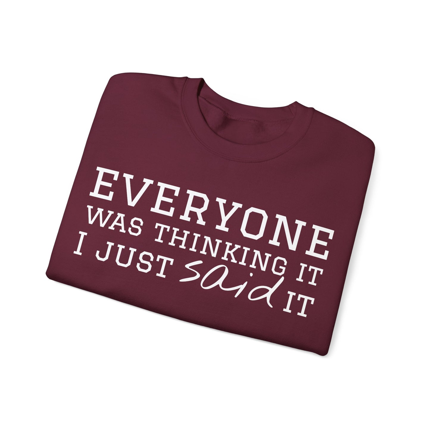 Everyone Was Thinking It I Just Said It Crewneck Sweatshirt | Funny Cozy Pullover