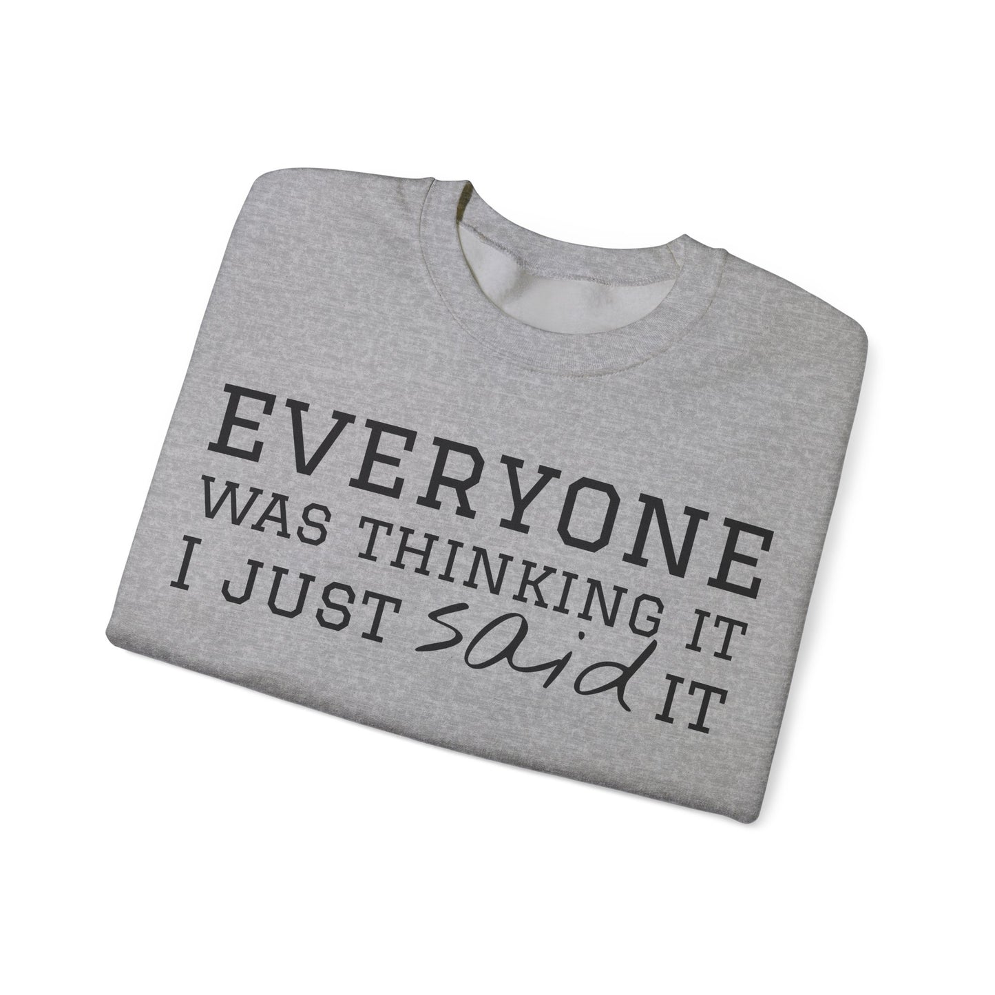 Everyone Was Thinking It I Just Said It Crewneck Sweatshirt | Funny Cozy Pullover