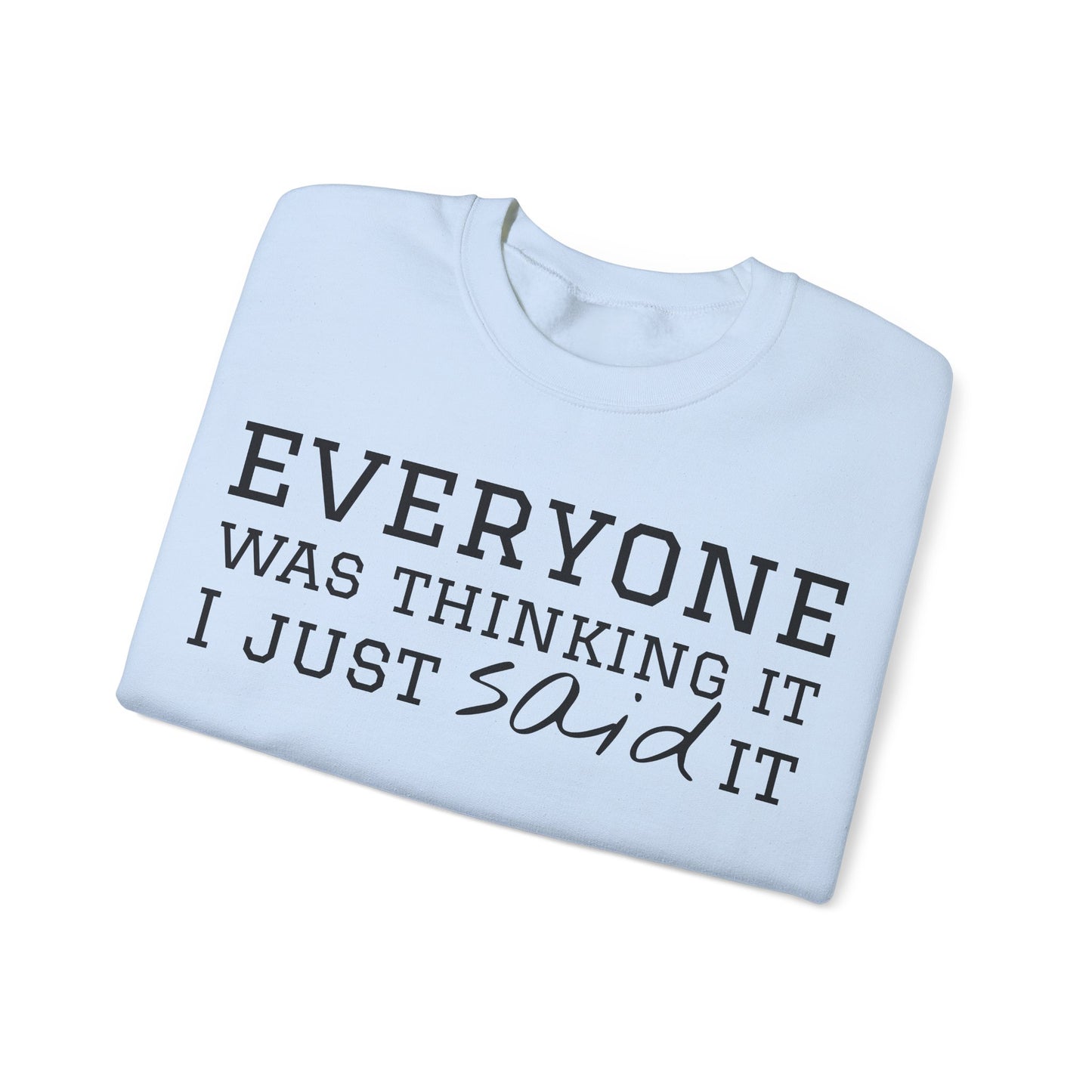 Everyone Was Thinking It I Just Said It Crewneck Sweatshirt | Funny Cozy Pullover