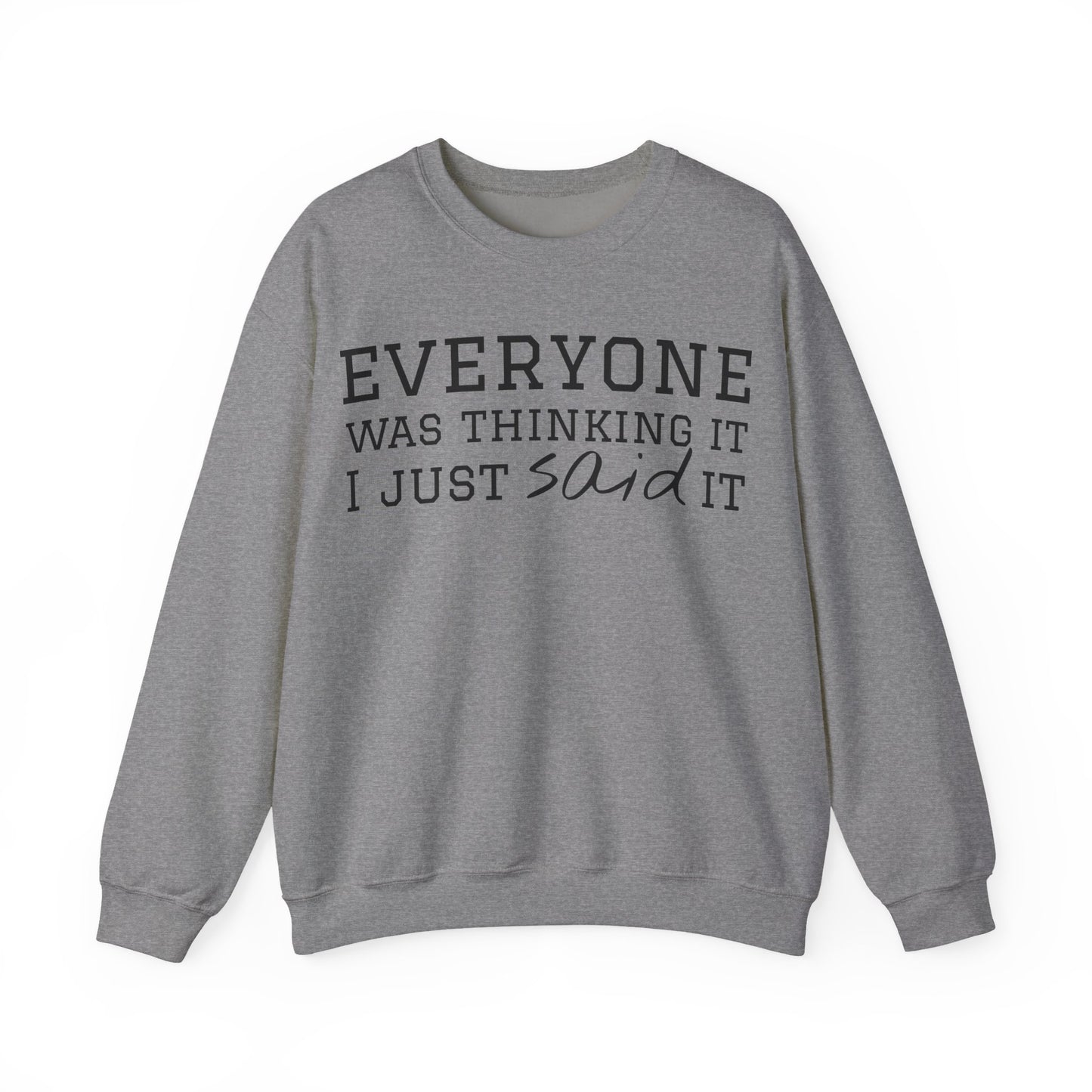 Everyone Was Thinking It I Just Said It Crewneck Sweatshirt | Funny Cozy Pullover