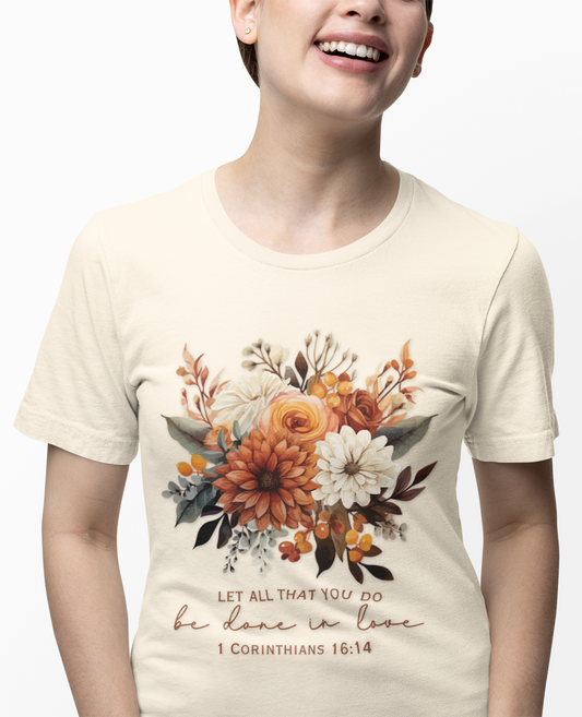 Floral Scripture T-Shirt “Let All That You Do Be Done in Love” Christian Graphic Tee (1 Corinthians 16:14)