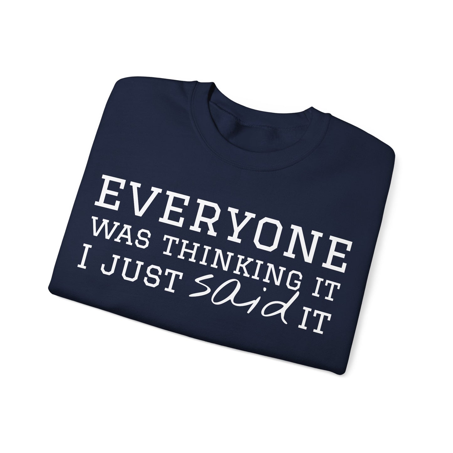 Everyone Was Thinking It I Just Said It Crewneck Sweatshirt | Funny Cozy Pullover
