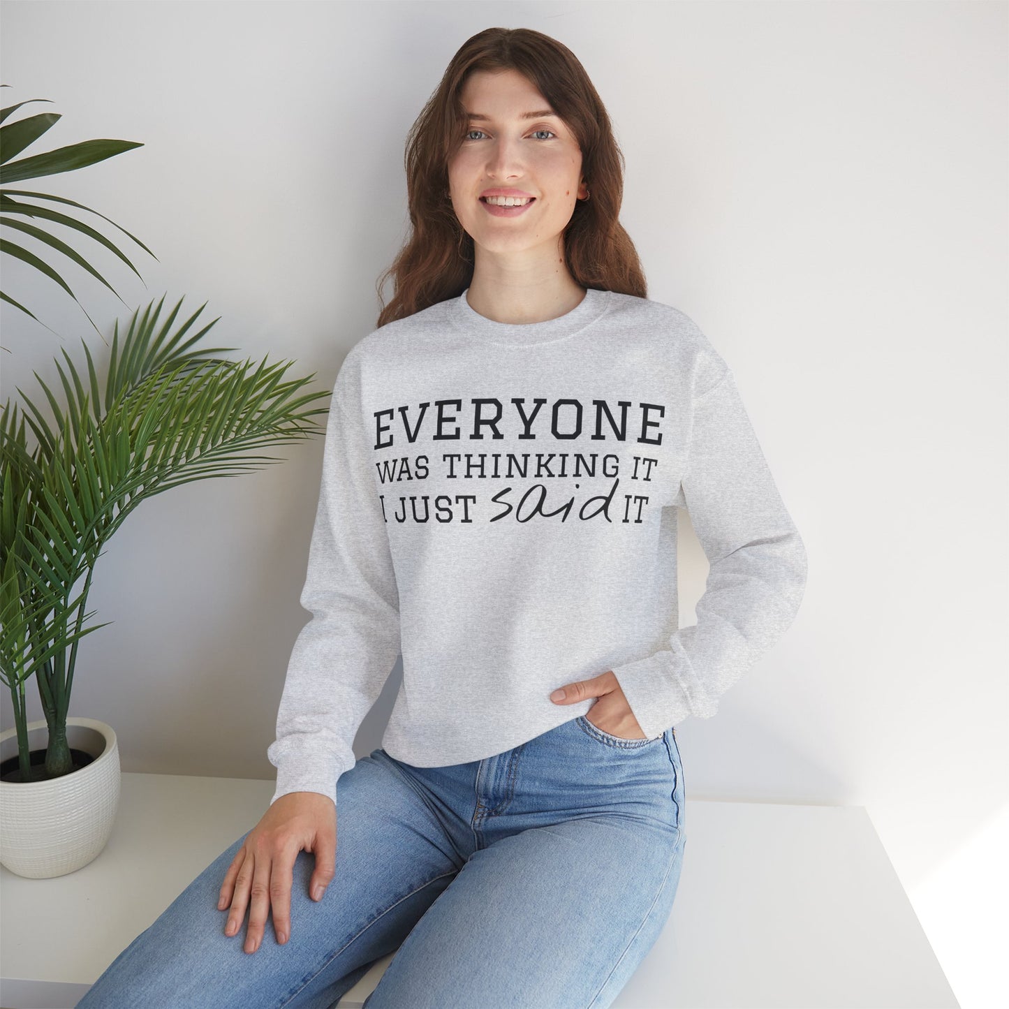 Everyone Was Thinking It I Just Said It Crewneck Sweatshirt | Funny Cozy Pullover