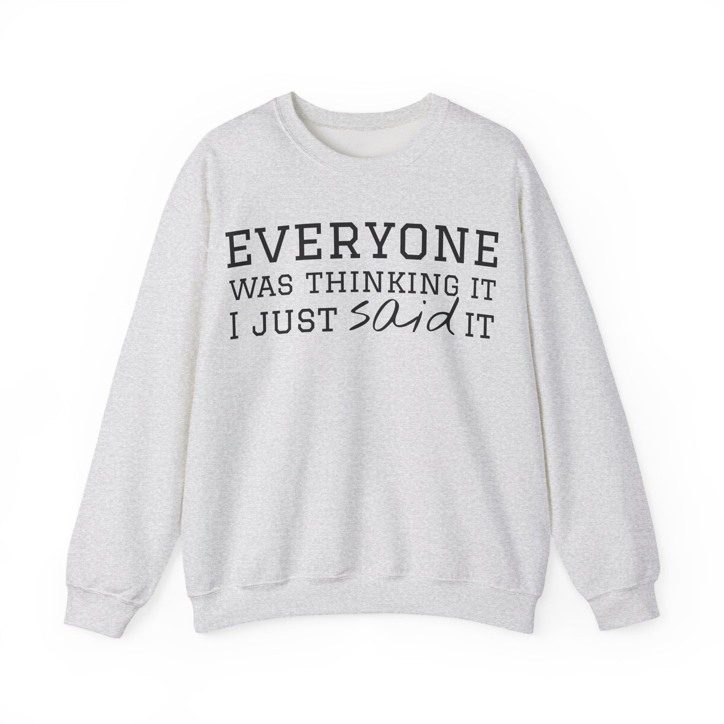 Everyone Was Thinking It I Just Said It Crewneck Sweatshirt | Funny Cozy Pullover