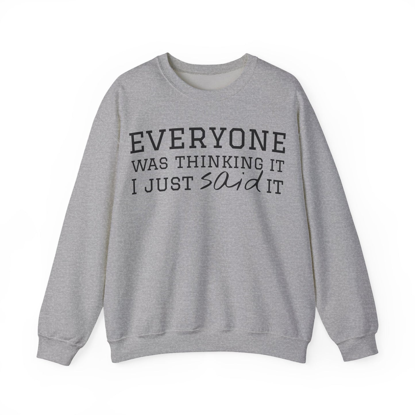 Everyone Was Thinking It I Just Said It Crewneck Sweatshirt | Funny Cozy Pullover